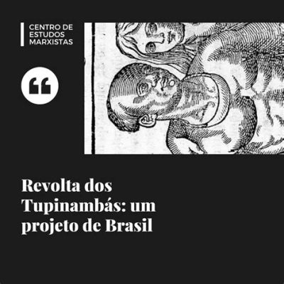  A Revolta dos Tupinambás: Uma Fusão de Resistência Indígena e Influência Europeia no Brasil do Século IX